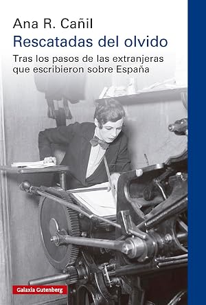 Rescatadas del olvido: Tras los pasos de las extranjeras que escribieron sobre Espa&ntilde;a (Ensayo)