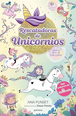 Rescatadoras de Unicornios 2 - Viaje al pa&iacute;s de las hadas: Del universo de Unicornia (Montena)