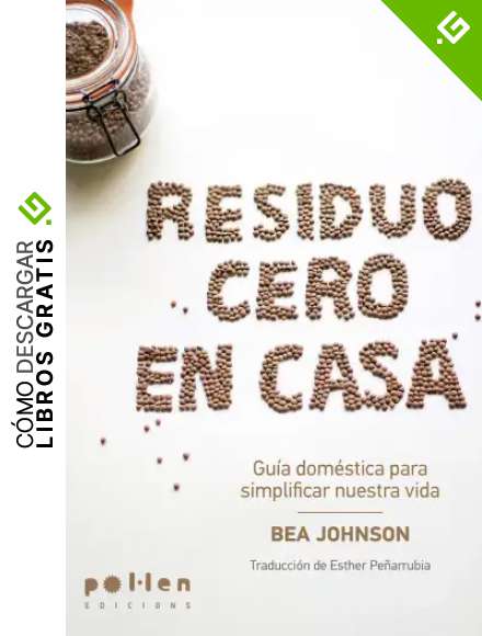 Residuo cero en casa: Gu&iacute;a dom&eacute;stica para simplificar nuestra vida (Producci&oacute; Neta n&ordm; 1)