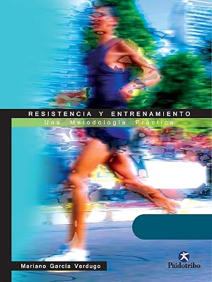 Resistencia y entrenamiento: Una metodolog&iacute;a pr&aacute;ctica (Entrenamiento Deportivo)