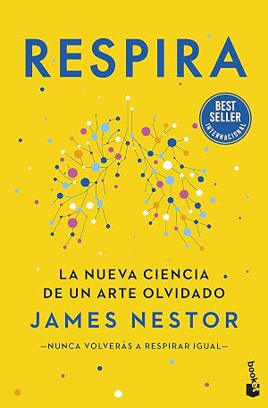 Respira: La nueva ciencia de un arte olvidado (Pr&aacute;cticos siglo XXI)