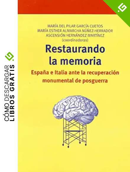 Restaurando la memoria: Espa&ntilde;a e Italia ante la recuperaci&oacute;n monumental de posguerra: 228 (Biblioteconom&iacute;a y Administraci&oacute;n Cultural)