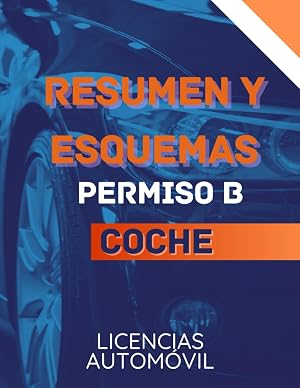 RESUMEN Y ESQUEMAS TEOR&Iacute;A PERMISO B COCHE: APUNTES, ESQUEMAS Y AYUDA PARA APROBAR TU EXAMEN TE&Oacute;RICO DE CONDUCIR. PERMISO CLASE B AUTOM&Oacute;VIL (PERMISOS DE CONDUCIR)