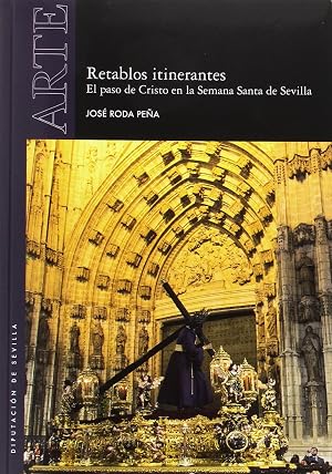 Retablos itinerantes. El paso de Cristo en la Semana Santa de Sevilla: 55 (Arte)