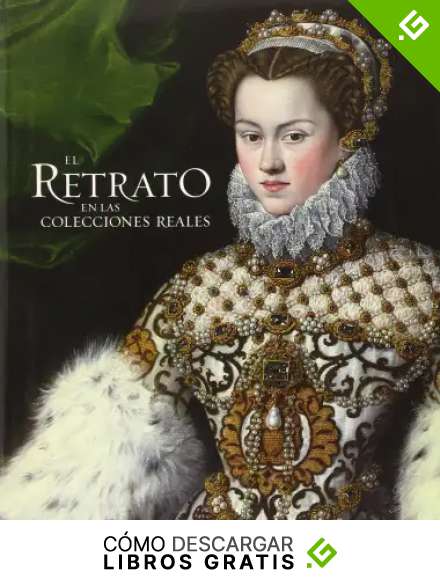 Retrato en las colecciones reales. El. De JUan de Flandes a Antonio L&oacute;pez