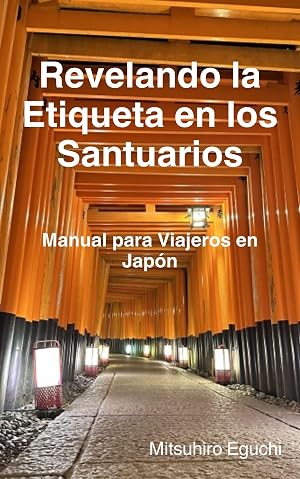 Revelando la Etiqueta en los Santuarios: Manual para Viajeros en Jap&oacute;n