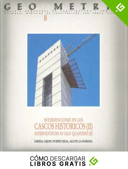 REVISTA GEOMETR&Iacute;A N&ordm; 8 / INTERVENCIONES EN LOS CASCOS HIST&Oacute;RICOS (II): L&eacute;rida, Gij&oacute;n, Puerto Real, Alcoy, La Habana