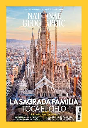 Revista National Geographic # 584: La Sagrada Familia toca el cielo