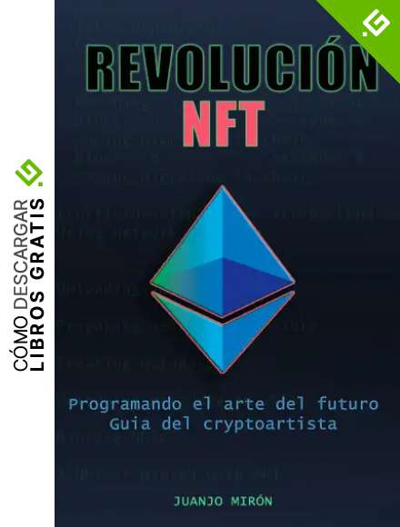 Revoluci&oacute;n NFT: Programando el arte del futuro.Gu&iacute;a del cryptoartista