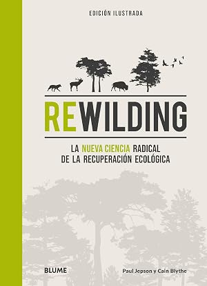 Rewilding: La nueva ciencia radical de la recuperaci&oacute;n ecol&oacute;gica
