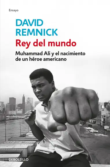 Rey del mundo: Muhammad Ali y el nacimiento de un h&eacute;roe americano (Ensayo | Biograf&iacute;a)
