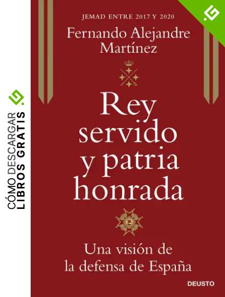 Rey servido y patria honrada: Una visi&oacute;n de la defensa de Espa&ntilde;a (Deusto)