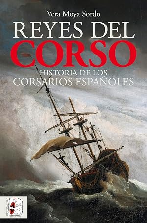 Reyes del corso: Historia de los corsarios espa&ntilde;oles