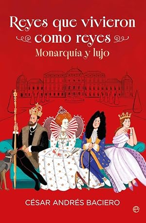 Reyes que vivieron como reyes: Monarqu&iacute;a y lujo (HISTORIA)