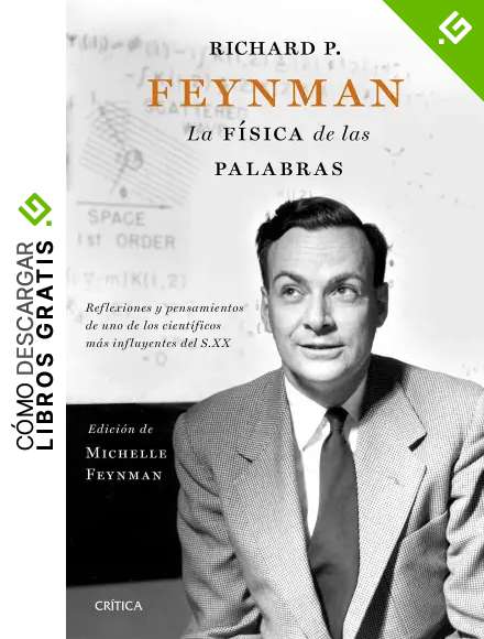 Richard P. Feynman. La f&iacute;sica de las palabras: Reflexiones y pensamientos de uno de los cient&iacute;ficos m&aacute;s influyentes del s. XX (Drakontos)