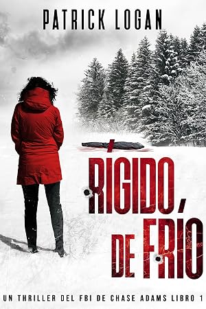 R&iacute;gido de Fr&iacute;o (Spanish Edition) (Un thriller del FBI de Chase Adams n&ordm; 1)