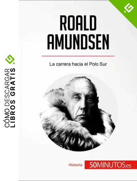 Roald Amundsen: La carrera hacia el Polo Sur (Historia)
