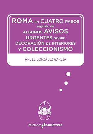 Roma en cuatro pasos: seguido de algunos avisos urgentes sobre dise&ntilde;o de interiore