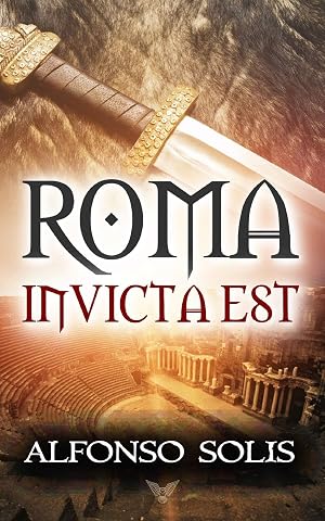 ROMA INVICTA EST: (Novela Hist&oacute;rica)