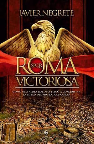 Roma victoriosa. Como una aldea italiana llego a conquistar la mitad del mundo conocido: C&oacute;mo una aldea italiana lleg&oacute; a conquistar la mitad del mundo conocido (Bolsillo)