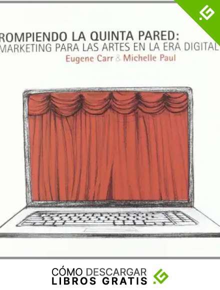 Rompiendo la quinta pared:: Marketing para las artes en la era digital (MARKETING CULTURAL)