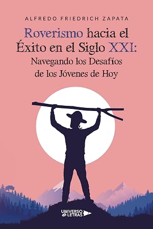 Roverismo hacia el &Eacute;xito en el Siglo XXI: Navegando los Desaf&iacute;os de los J&oacute;venes de Hoy