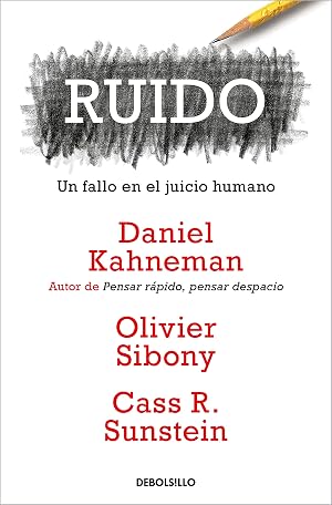 Ruido: Un fallo en el juicio humano (Ensayo | Psicolog&iacute;a)