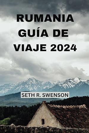 RUMANIA GU&Iacute;A DE VIAJE 2024: Ad&eacute;ntrate en las joyas ocultas de Europa del Este con todo lo que necesitas a tu propio ritmo