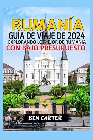 RUMAN&Iacute;A GU&Iacute;A DE VIAJE DE 2024: EXPLORANDO LO MEJOR DE RUMANIA CON BAJO PRESUPUESTO