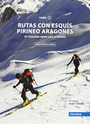 Rutas Con Esqu&iacute;s Pirineo Aragon&eacute;s. 67 Recorridos Desde Linza Al Portalet - Tomo I (Rutas Esquis Pirineo Aragones)