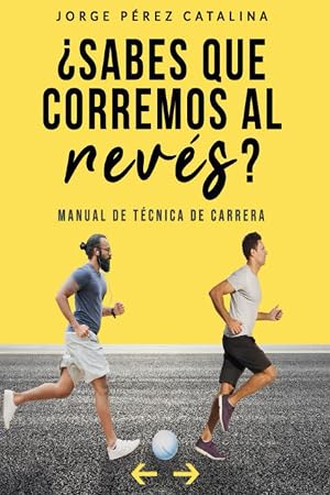 &iquest;Sabes que corremos al rev&eacute;s?: Manual de t&eacute;cnica de carrera