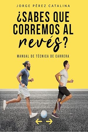 &iquest;Sabes que corremos al rev&eacute;s?: Manual de t&eacute;cnica de carrera