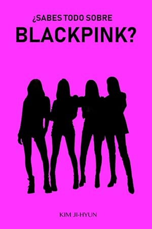 &iquest;Sabes todo sobre Blackpink?: 100 preguntas y respuestas sobre Blackpink s&oacute;lo para BLINKs
