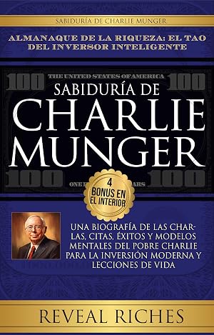 Sabidur&iacute;a de Charlie Munger: Almanaque de la Riqueza: El Tao del Inversor Inteligente, Una Biograf&iacute;a de las Charlas, Citas, &Eacute;xitos y Modelos Mentales del Pobre Charlie para la Inversi&oacute;n