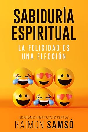 Sabidur&iacute;a Espiritual: La felicidad es una elecci&oacute;n (Desarrollo Personal y Autoayuda)