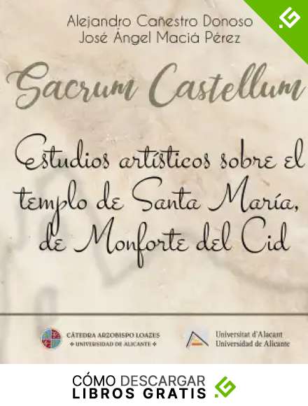 SACRUM CASTELLUM: ESTUDIOS ART&Iacute;STICOS SOBRE EL TEMPLO DE SANTA MAR&Iacute;A, DE MONFORTE DEL CID (Publicacions Institucionals UA)