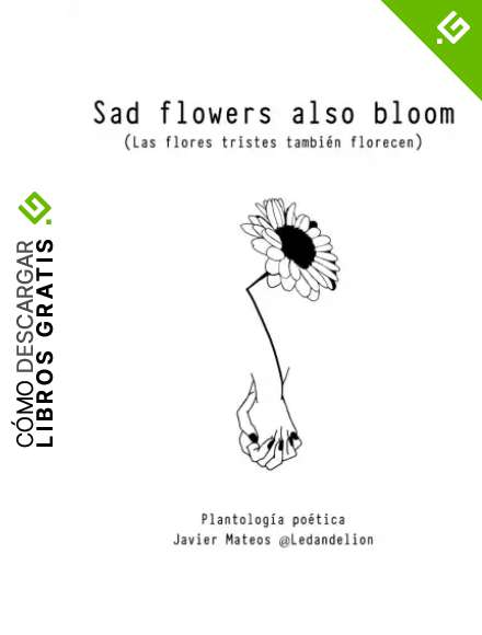 Sad flowers also bloom: Las flores tristes tambi&eacute;n florecen