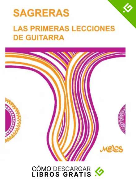 SAGRERAS - LAS PRIMERAS LECCIONES DE GUITARRA: Metodo para aprender a tocar la guitarra: 1 (Guitarra M&eacute;todo completo - como tocar)