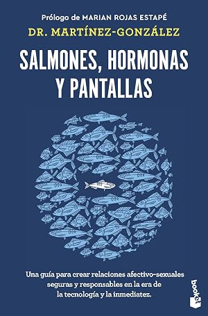 Salmones, hormonas y pantallas: Una gu&iacute;a para crear relaciones afectivo-sexuales seguras y responsables en la era de la tecnolog&iacute;a y la inmediatez (Divulgaci&oacute;n)