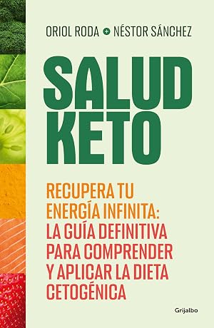 Salud Keto: Recupera tu energ&iacute;a infinita: la gu&iacute;a definitiva para comprender y aplicar la dieta cetog&eacute;nica (Cocina saludable)
