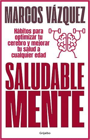 Saludable Mente: H&aacute;bitos para optimizar tu cerebro y mejorar tu salud a cualquier edad