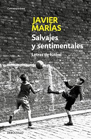 Salvajes y sentimentales: Letras de f&uacute;tbol (Contempor&aacute;nea)