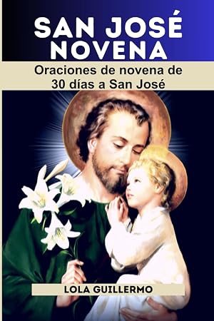 SAN JOS&Eacute; NOVENA: Oraciones de novena de 30 d&iacute;as a San Jos&eacute;