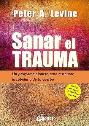 Sanar el trauma: Un programa pionero para restaurar la sabidur&iacute;a de tu cuerpo (Neo-Psique)