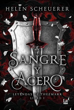 Sangre y acero: El destino est&aacute; escrito. Su voluntad es el desaf&iacute;o. (Leyendas de Thezmarr n&ordm; 1)