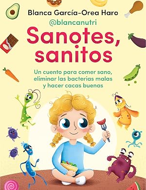 Sanotes, sanitos: Un cuento para comer sano, eliminar las bacterias malas y hacer cacas buenas (Conectad@s)