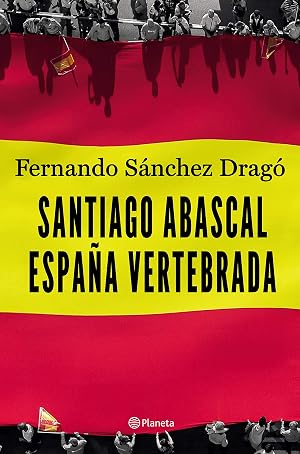 Santiago Abascal. Espa&ntilde;a vertebrada (No Ficci&oacute;n)