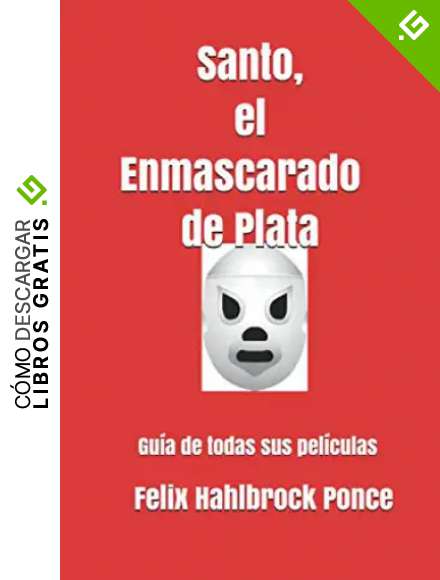 Santo, el Enmascarado de Plata: Gu&iacute;a de todas sus pel&iacute;culas