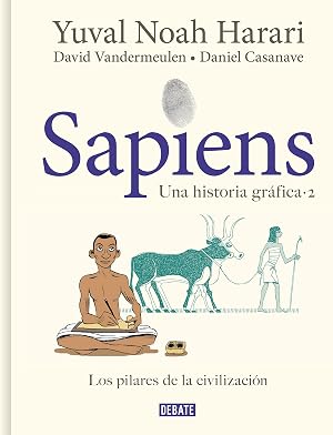 Sapiens. Una historia gr&aacute;fica (volumen II): Los pilares de la civilizaci&oacute;n