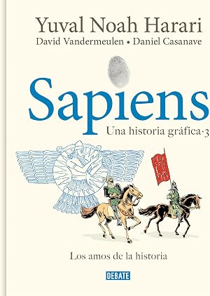 Sapiens. Una historia gr&aacute;fica (volumen III): Los amos de la historia